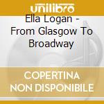 Ella Logan - From Glasgow To Broadway cd