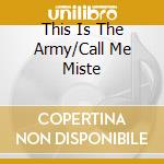This Is The Army/Call Me Miste cd