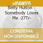 Betty Hutton - Somebody Loves Me -27Tr-