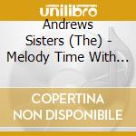 Andrews Sisters (The) - Melody Time With The Andrews Sisters (The) cd