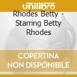 Rhodes Betty - Starring Betty Rhodes cd musicale