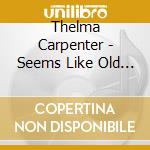 Thelma Carpenter - Seems Like Old Times cd musicale di Thelma Carpenter
