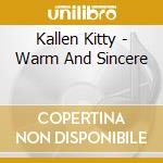Kallen Kitty - Warm And Sincere cd musicale di Kallen Kitty