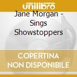 Jane Morgan - Sings Showstoppers cd musicale di Jane Morgan