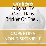 Original Tv Cast: Hans Brinker Or The Silver Ska cd