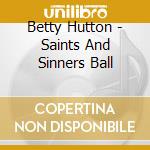 Betty Hutton - Saints And Sinners Ball cd musicale di Betty Hutton