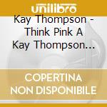 Kay Thompson - Think Pink A Kay Thompson Party cd