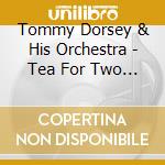 Tommy Dorsey & His Orchestra - Tea For Two Cha Chas cd