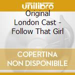 Original London Cast - Follow That Girl cd