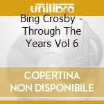 Bing Crosby - Through The Years Vol 6 cd