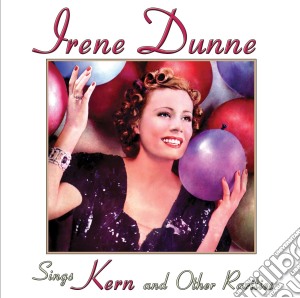 Irene Dunne - Sings Kern And Other Rarities cd musicale di Irene Dunne