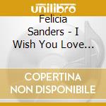 Felicia Sanders - I Wish You Love & That Certain cd