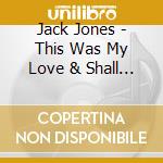 Jack Jones - This Was My Love & Shall We Dance cd musicale di Jack Jones