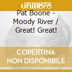Pat Boone - Moody River / Great! Great! cd