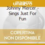Johnny Mercer - Sings Just For Fun cd