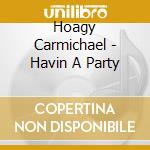 Hoagy Carmichael - Havin A Party cd