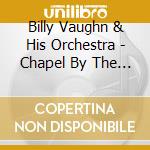Billy Vaughn & His Orchestra - Chapel By The Sea/greatest String
