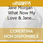 Jane Morgan - What Now My Love & Jane Morgan At Cocoanut Grove cd