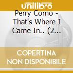 Perry Como - That's Where I Came In.. (2 Cd)