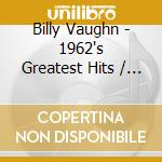 Billy Vaughn - 1962's Greatest Hits / The Shifting Whispering Sands cd musicale di Billy Vaughn
