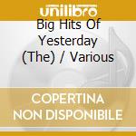 Big Hits Of Yesterday (The) / Various cd musicale