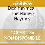 Dick Haymes - The Name's Haymes cd musicale di Dick Haymes