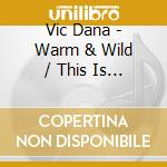 Vic Dana - Warm & Wild / This Is Vic Dana cd
