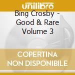 Bing Crosby - Good & Rare Volume 3 cd