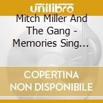 Mitch Miller And The Gang - Memories Sing Along With Mitch / Saturday Night Sing Along With Mitch Miller cd musicale di Mitch Miller And The Gang