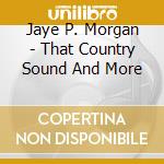 Jaye P. Morgan - That Country Sound And More cd