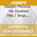 Vaughn Monroe - His Greatest Hits / Sings The Great Themes Of Famous Bands And Famous Singers In Stereo cd