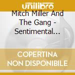 Mitch Miller And The Gang - Sentimental Sing Along With Mitch / Rhythm Sing Along With Mitch cd musicale di Mitch Miller And The Gang