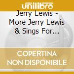 Jerry Lewis - More Jerry Lewis & Sings For Children cd musicale di Jerry Lewis