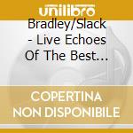 Bradley/Slack - Live Echoes Of The Best In Big Band Boogie cd