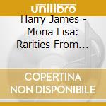Harry James - Mona Lisa: Rarities From Columbia Years 1949-53 cd