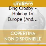 Bing Crosby - Holiday In Europe (And Beyond!) cd