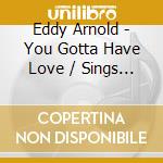 Eddy Arnold - You Gotta Have Love / Sings Them Again cd