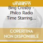 Bing Crosby - Philco Radio Time Starring Bing Crosby (2 Cd) cd musicale