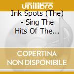 Ink Spots (The) - Sing The Hits Of The Ink Spots (The) In Hi-Fi cd