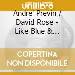 Andre' Previn / David Rose - Like Blue & Like Young cd musicale