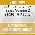 20Th Century Fox Years Volume 2 (1939-1943) / Var (2 Cd) cd musicale