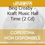 Bing Crosby - Kraft Music Hall Time (2 Cd) cd