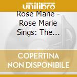 Rose Marie - Rose Marie Sings: The Complete Mercury Recordings cd musicale
