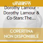 Dorothy Lamour - Dorothy Lamour & Co-Stars:The Paramount Years 1936 - 1952 cd