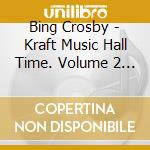 Bing Crosby - Kraft Music Hall Time. Volume 2 (2 Cd) cd