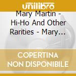 Mary Martin - Hi-Ho And Other Rarities - Mary Sings And Mary Swings Walt Disney cd