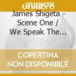 James Shigeta - Scene One / We Speak The Same Language cd musicale di James Shigeta