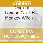 Original London Cast: His Monkey Wife / Selections From Aladdin cd