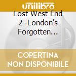 Lost West End 2 -London's Forgotten Musicals / Various cd musicale
