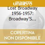 Lost Broadway 1956-1957: Broadway'S Forgotten (2 Cd) cd